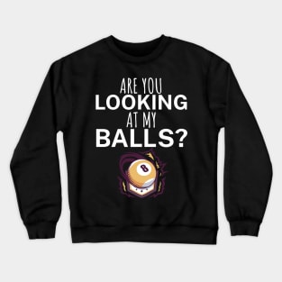 Are you looking at my balls Crewneck Sweatshirt